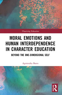 Moralische Emotionen und menschliche Interdependenz in der Charaktererziehung: Jenseits des eindimensionalen Selbst - Moral Emotions and Human Interdependence in Character Education: Beyond the One-Dimensional Self