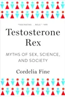 Testosteron Rex: Mythen über Geschlecht, Wissenschaft und Gesellschaft - Testosterone Rex: Myths of Sex, Science, and Society