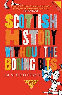 Schottische Geschichte ohne die langweiligen Teile - Scottish History Without the Boring Bits