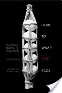 Wie man fünf Eier verpackt: Traditionelle japanische Verpackungen - How to Wrap Five Eggs: Traditional Japanese Packaging