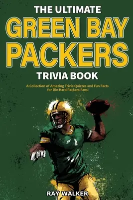 Das ultimative Green Bay Packers-Quizbuch: Eine Sammlung verblüffender Quizfragen und lustiger Fakten für eingefleischte Packers-Fans! - The Ultimate Green Bay Packers Trivia Book: A Collection of Amazing Trivia Quizzes and Fun Facts For Die-Hard Packers Fans!