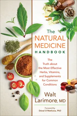 Handbuch der Naturmedizin: Die Wahrheit über die wirksamsten Kräuter, Vitamine und Nahrungsergänzungsmittel für häufige Erkrankungen - Natural Medicine Handbook: The Truth about the Most Effective Herbs, Vitamins, and Supplements for Common Conditions