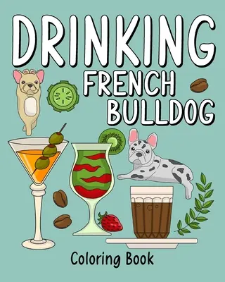 Trinkende Französische Bulldogge Malbuch - Drinking French Bulldog Coloring Book