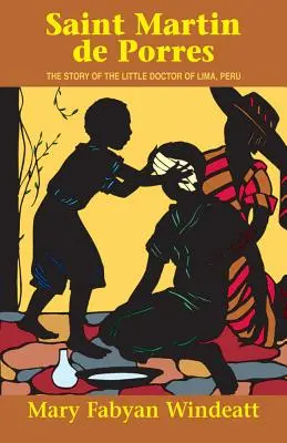 Sankt Martin de Porres: Die Geschichte des kleinen Arztes von Lima, Peru - Saint Martin de Porres: The Story of the Little Doctor of Lima, Peru