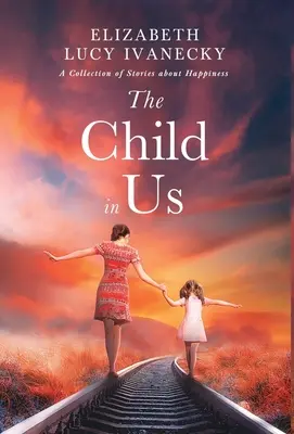 Das Kind in uns: Eine Sammlung von Geschichten über das Glück - The Child in Us: A Collection of Stories about Happiness