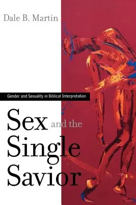 Sex und der alleinstehende Erlöser: Geschlecht und Sexualität in der biblischen Auslegung - Sex and the Single Savior: Gender and Sexuality in Biblical Interpretation