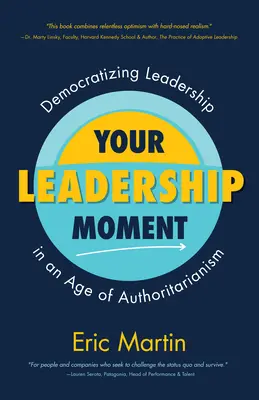 Ihr Moment der Führung: Demokratische Führung in einem Zeitalter des Autoritarismus (Taking Adaptive Leadership to the Next Level) - Your Leadership Moment: Democratizing Leadership in an Age of Authoritarianism (Taking Adaptive Leadership to the Next Level)