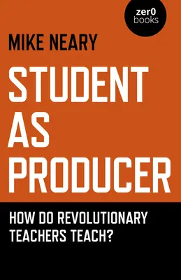 Der Student als Produzent: Wie unterrichten revolutionäre Lehrkräfte? - Student as Producer: How Do Revolutionary Teachers Teach?