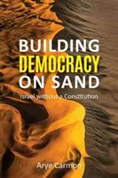 Demokratie auf Sand bauen: Israel ohne Verfassung - Building Democracy on Sand: Israel Without a Constitution