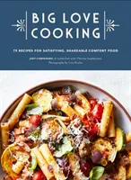 Big Love Cooking: 75 Rezepte für ein befriedigendes, gemeinsam genutztes Comfort Food - Big Love Cooking: 75 Recipes for Satisfying, Shareable Comfort Food