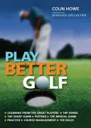 Play Better Golf - Das einzige Golf-Handbuch, das Sie jemals kaufen müssen - Play Better Golf - The Only Golf Instruction Manual You Will Ever Need To Buy