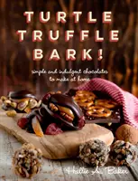 Schildkröte, Trüffel, Rinde - einfache und genussvolle Pralinen zum Selbermachen - Turtle, Truffle, Bark - Simple and Indulgent Chocolates to Make at Home