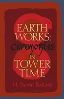 Erdarbeiten: Zeremonien in der Turmzeit - Earth Works: Ceremonies in Tower Time