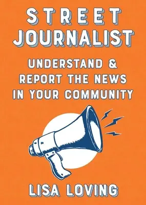 Straßenjournalist: Verstehen und berichten Sie die Nachrichten in Ihrer Gemeinde - Street Journalist: Understand and Report the News in Your Community