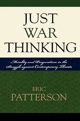 Gerechter Krieg - Denken: Moral und Pragmatismus im Kampf gegen zeitgenössische Bedrohungen - Just War Thinking: Morality and Pragmatism in the Struggle against Contemporary Threats