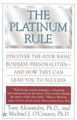 Die Platin-Regel: Entdecken Sie die vier grundlegenden Geschäftspersönlichkeiten - und wie sie zum Erfolg führen können - The Platinum Rule: Discover the Four Basic Business Personalities--And How They Can Lead to Success