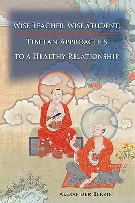 Der weise Lehrer und der weise Schüler: Tibetische Ansätze für eine gesunde Beziehung - Wise Teacher Wise Student: Tibetan Approaches to a Healthy Relationship