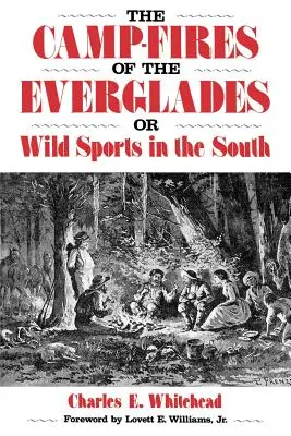 Lagerfeuer in den Everglades: Oder wilder Sport im Süden - Camp-Fires of the Everglades: Or Wild Sports in the South