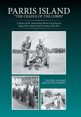 Parris Island: Die Wiege des Korps: Eine Geschichte des Rekrutierungsdepots des United States Marine Corps, Parris Island, South Carolina, 156 - Parris Island: The Cradle of the Corps: A History of the United States Marine Corps Recruit Depot, Parris Island, South Carolina, 156