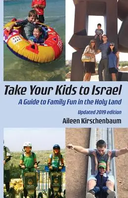 Nimm deine Kinder mit nach Israel: Ein Leitfaden für Familienspaß im Heiligen Land - Take Your Kids to Israel: A Guide to Family Fun in the Holy Land