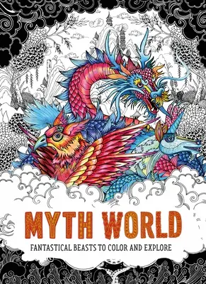 Mythos Welt: Fantastische Tiere zum Ausmalen und Erforschen - Myth World: Fantastical Beasts to Color and Explore