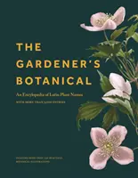 Die Botanik des Gärtners: Eine Enzyklopädie der lateinischen Pflanzennamen - mit mehr als 5.000 Einträgen - The Gardener's Botanical: An Encyclopedia of Latin Plant Names - With More Than 5,000 Entries