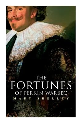 Die Geschicke des Perkin Warbeck: Historischer Roman - The Fortunes of Perkin Warbeck: Historical Novel