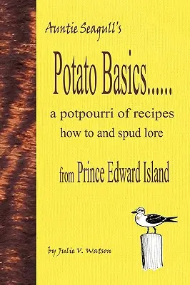Potato Basics......ein Potpourri von Rezepten, Anleitungen und Kartoffelkunde aus Prince Edward Island - Potato Basics......a Potpourri of Recipes, How to and Spud Lore from Prince Edward Island