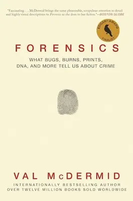 Forensik: Was uns Wanzen, Verbrennungen, Fingerabdrücke, DNA und mehr über Verbrechen verraten - Forensics: What Bugs, Burns, Prints, Dna, and More Tell Us about Crime