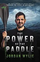 Power of the Paddle - Die Mission eines Mannes, durch den Geist des Abenteuers Hoffnung zu wecken - Power of the Paddle - One man's mission to inspire hope through the spirit of adventure