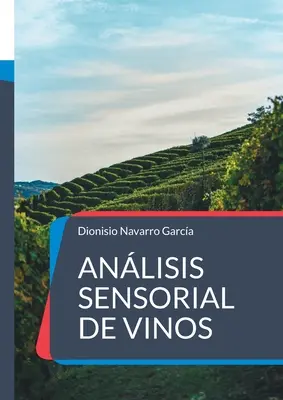 Anlisis sensorial de vinos: Kunst und Wissenschaft des Weines - Anlisis sensorial de vinos: El arte y la ciencia del vino