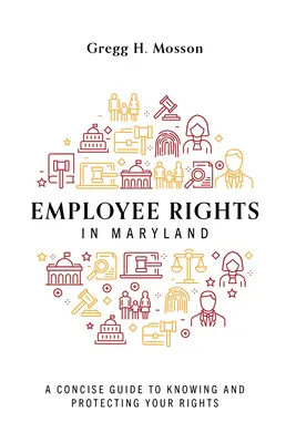 Arbeitnehmerrechte in Maryland: Ein kompakter Leitfaden zum Kennen und Schützen Ihrer Rechte - Employee Rights in Maryland: A Concise Guide to Knowing and Protecting Your Rights