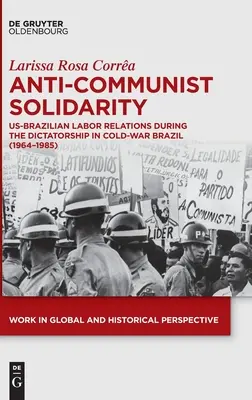 Antikommunistische Solidarität: Die amerikanisch-brasilianischen Arbeitsbeziehungen während der Diktatur im Brasilien des Kalten Krieges (1964-1985) - Anti-Communist Solidarity: Us-Brazilian Labor Relations During the Dictatorship in Cold-War Brazil (1964-1985)