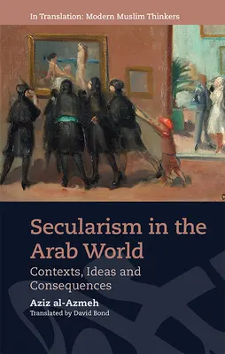 Säkularismus in der arabischen Welt: Kontexte, Ideen und Konsequenzen - Secularism in the Arab World: Contexts, Ideas and Consequences
