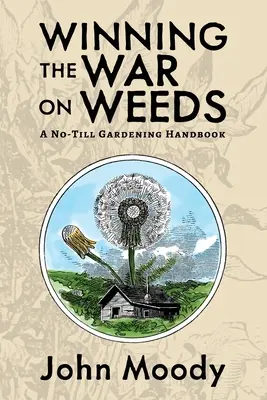 Den Krieg gegen das Unkraut gewinnen: Ein Handbuch für den Direktsaat-Garten - Winning the War on Weeds: A No-Till Gardening Handbook