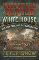 Als die Briten das Weiße Haus niederbrannten - Die Invasion Washingtons 1814 - When Britain Burned the White House - The 1814 Invasion of Washington