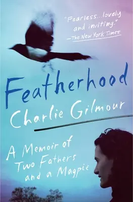 Vaterschaft: Erinnerungen an zwei Väter und eine Elster - Featherhood: A Memoir of Two Fathers and a Magpie