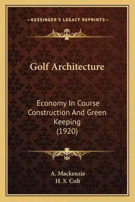 Golf-Architektur: Wirtschaftlichkeit im Golfplatzbau und Green-Keeping (1920) - Golf Architecture: Economy In Course Construction And Green Keeping (1920)