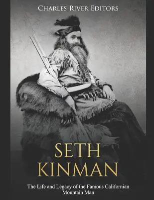 Seth Kinman: Das Leben und Vermächtnis des berühmten kalifornischen Bergmannes - Seth Kinman: The Life and Legacy of the Famous Californian Mountain Man
