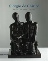 Giorgio de Chirico - Mythos und Archäologie - Giorgio de Chirico - Myth and Archaeology