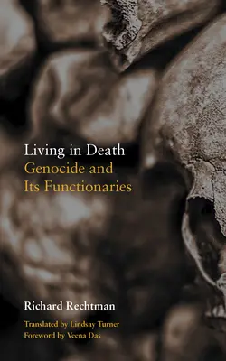 Leben im Tod: Genozid und seine Funktionäre - Living in Death: Genocide and Its Functionaries
