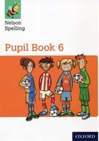 Nelson Spelling Pupil Book 6 Jahr 6/P7 - Nelson Spelling Pupil Book 6 Year 6/P7
