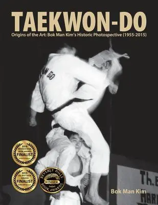 Taekwon-Do: Die Ursprünge der Kunst: Bok Man Kims historische Fotoausstellung (1955-2015) - Taekwon-Do: Origins of the Art: Bok Man Kim's Historic Photospective (1955-2015)