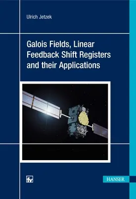 Galois-Felder, Schieberegister mit linearer Rückkopplung und ihre Anwendungen - Galois Fields, Linear Feedback Shift Registers and Their Applications
