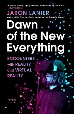 Die Morgendämmerung des neuen Alles: Begegnungen mit der Realität und der virtuellen Realität - Dawn of the New Everything: Encounters with Reality and Virtual Reality