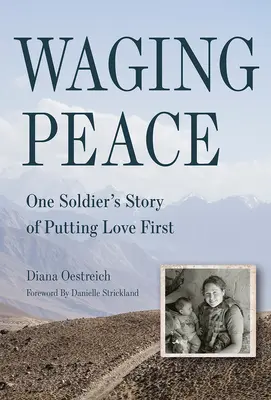 Für den Frieden kämpfen: Die Geschichte eines Soldaten, der die Liebe an die erste Stelle setzt - Waging Peace: One Soldier's Story of Putting Love First