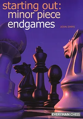 Anfangen: Endspiele mit kleinen Figuren - Starting Out: Minor Piece Endgames