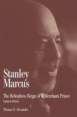 Stanley Marcus: Die unerbittliche Herrschaft eines Handelsfürsten - Stanley Marcus: The Relentless Reign of a Merchant Prince