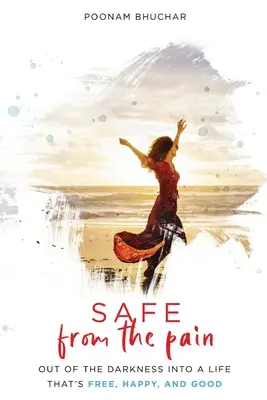 SAFE From the Pain: Aus der Dunkelheit in ein Leben, das frei, glücklich und gut ist - SAFE From the Pain: Out of the Darkness Into a Life That's Free, Happy, and Good