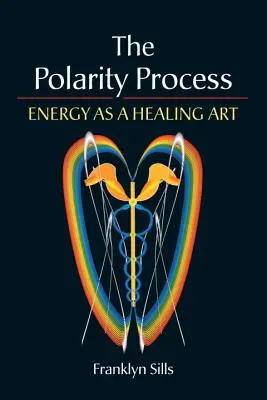 Der Polarity-Prozess: Energie als Heilkunst - The Polarity Process: Energy as a Healing Art